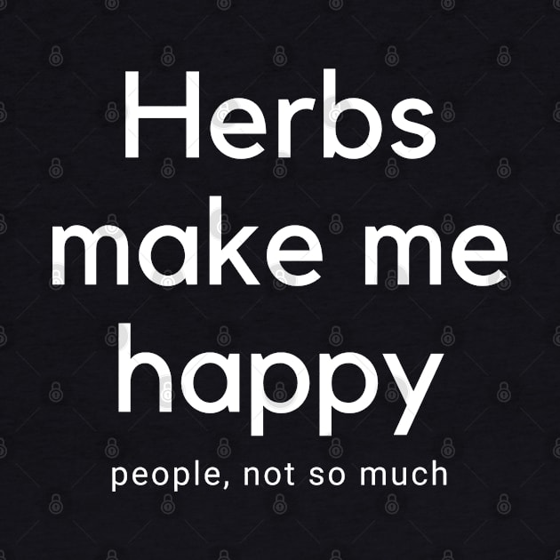 Herbs Make Me happy by EdenLiving